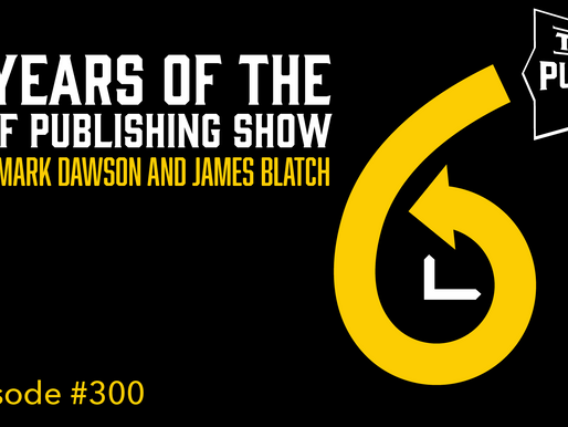 SPS-300: 6 Years of The Self Publishing Show -with Mark Dawson and James Blatch