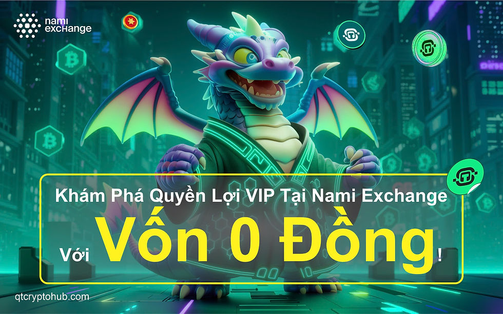 💎 Khám Phá Quyền Lợi VIP Tại Nami Exchange Với Vốn 0 Đồng QTCRYPTO T2 Capital