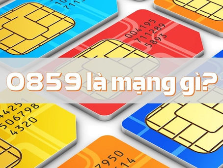 Vì sao sim đầu số 0859 lại được yêu thích? Tìm hiểu ý nghĩa và cách đăng ký sim đầu 0859