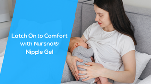 Latch On to Comfort with Nursna® Nipple Gel