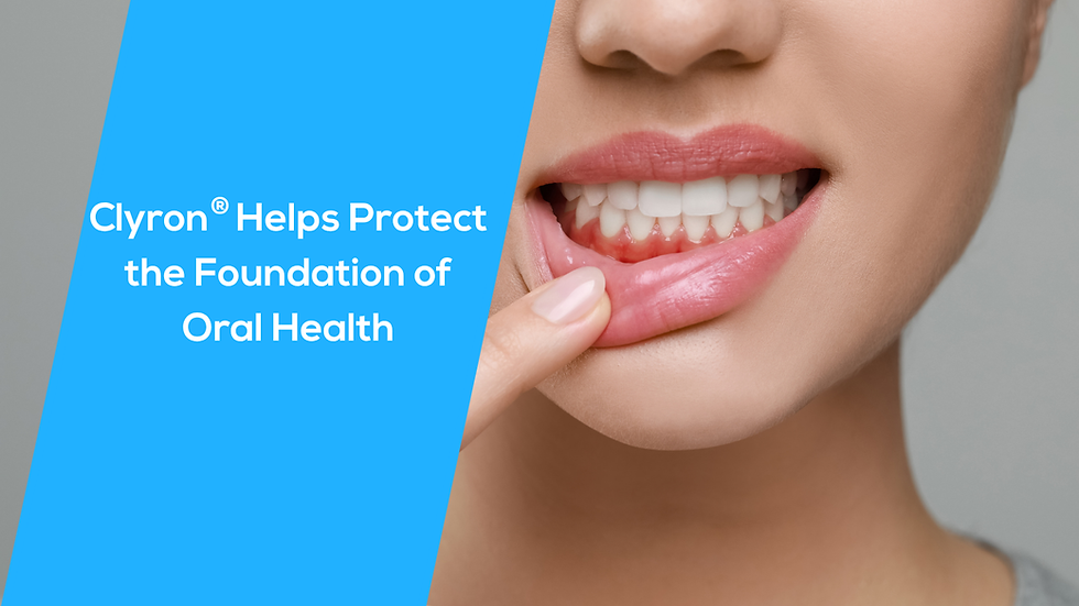 Clyron® Helps Protect the Foundation of Oral Health