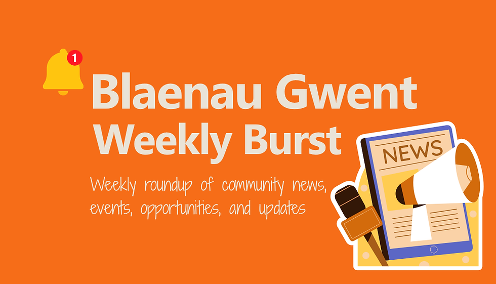 What’s On in Blaenau Gwent- Weekly Burst Newsletter