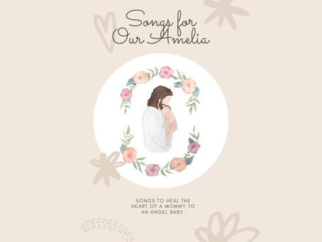 Songs for Our Amelia (Songs to Heal the Heart of a Mommy of an Angel Baby.)