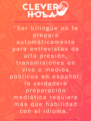 Coaching en Medios en Español: Por Qué la Fluidez No es lo Mismo que la Preparación