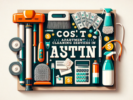 The Cost of Apartment Cleaning Services in Austin: Breaking Down the Prices
