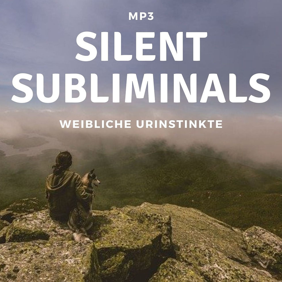 Silent Subliminals: Weibliche URinstinkte