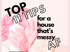 Top Eleven Tips for a House Messy AF.