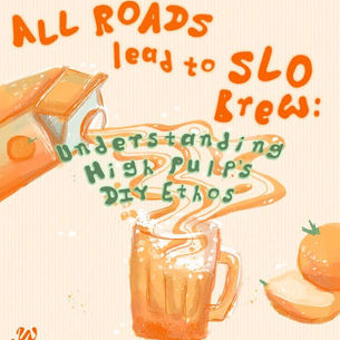 All Roads Lead to SLO Brew Rock: Understanding High Pulp’s DIY Spirit