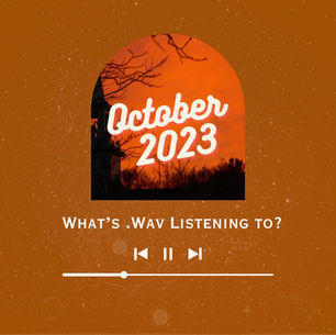 What's .Wav Listening To? – October 2023