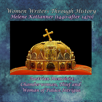 Women Writers Through History | Uncovering the Legacy of Helene Kottanner: A Memoirist's Connection to the Holy Crown of St. Stephen