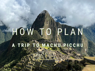 How to Perfectly Plan an Incredible Trip to Machu Picchu in 2023