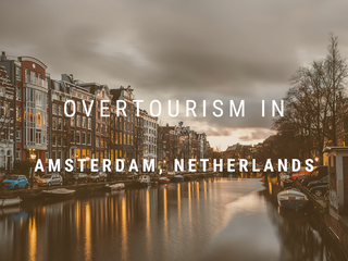 What is overtourism and why is it such a gigantic problem in Amsterdam?