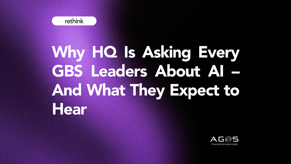 Why HQ Is Asking Every GBS Leaders About AI – And What They Expect to Hear