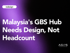 Malaysia's GBS Hub Needs Design, Not Headcount