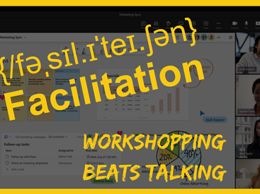 Workshopping beats Talking: Warum effektives Facilitation herkömmliche Meetings revolutioniert
