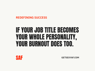 If your job title becomes your whole personality, your burnout does too.