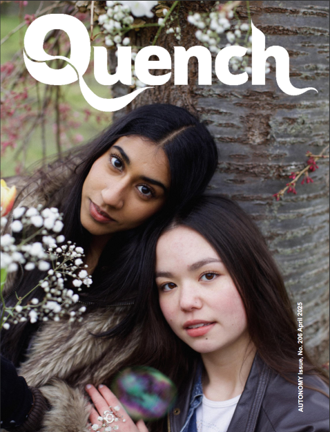 Quench Magazine, Issue 206: Autonomy, April 2025 front cover - Photo: Thandi Carklin