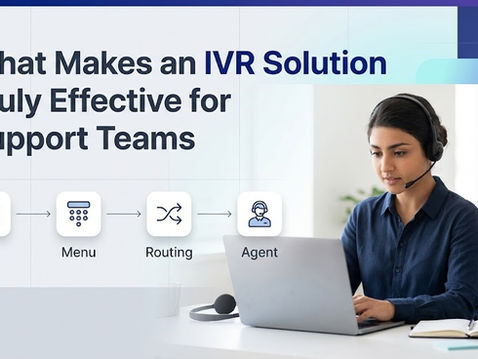 What Makes an IVR Solution Truly Effective for Support Teams