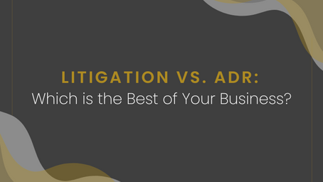 Litigation vs. Alternative Dispute Resolution: Which is Best for Your Business?