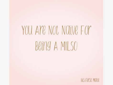 You Are Not Naive For Being a MILSO