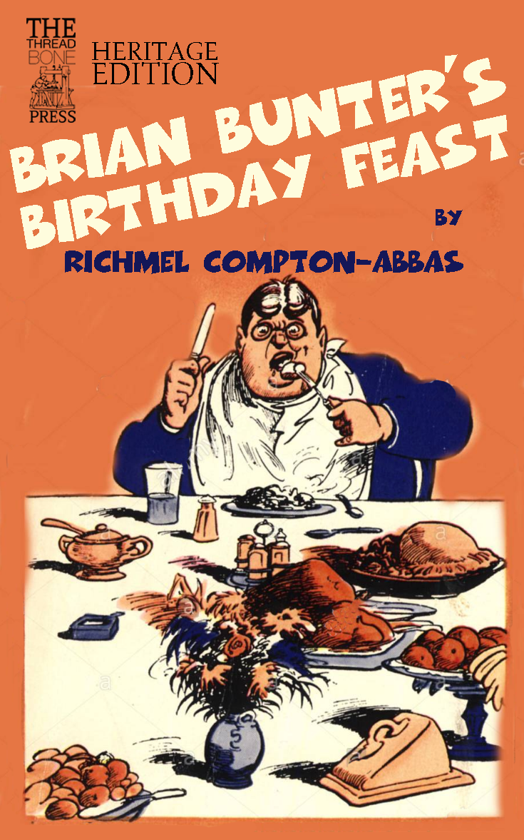 The Threadbone Press's new Heritage Edition of Richmel Compton-Abbas's classic schoolboy tales may face an uphill struggle in trying to convince the modern reader that Bunter's author was fully conversant with West Country Union Guidelines on the fictional portrayal of weight-challenged young people and their friends of ethnically diverse origins.