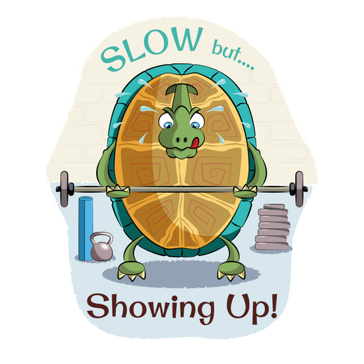 Cartoon turtle lifting a barbell with gym equipment around it with the text “Slow but Showing Up!” sticker illustration.