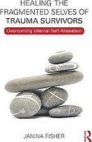 Front cover of book. Title at top in capital black letters 'Healing the Fragmented Selves of Trauma Survivors. Below this is the subtitle 'Overcoming Internal Self-Alienation'. This is in white font with red background. Most of the page is taking up by rocks of different shapes and sizes balancing on one another. The author's name is at the bottom, centered in capital black letters 'Janina Fisher'.