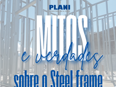 Mitos e verdades sobre o Steel Frame