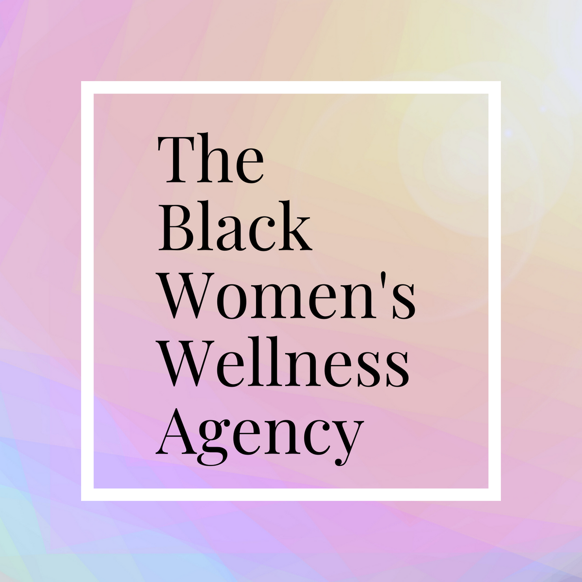 The Black Women's Wellness Agency, Inc.