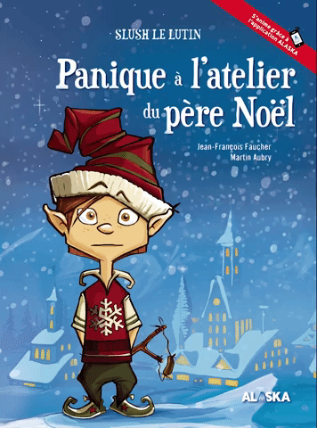Slush le lutin- Panique à l'atelier du père Noël- Martin Aubry et Jean-François Faucher