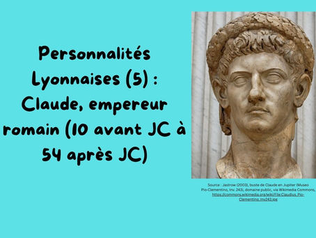 Personnalités Lyonnaises (5) : Claude, empereur romain (10 avant JC à 54 après JC)