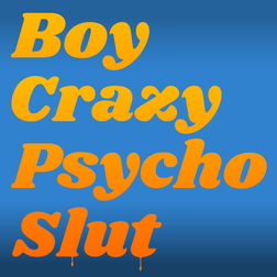 Boy Crazy Psycho Slut