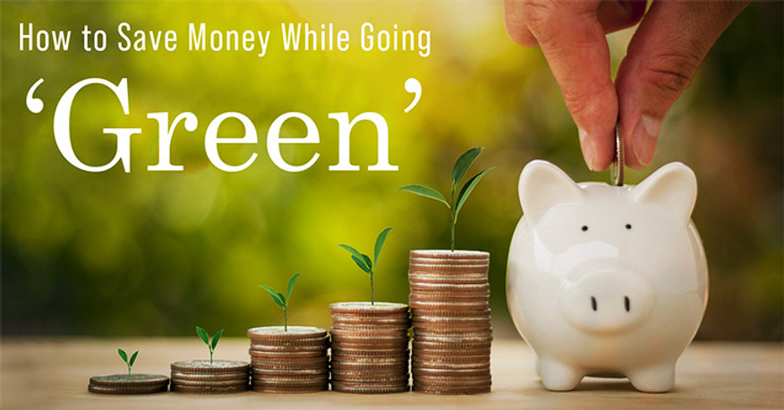 How To Save Money While Going Green How To Save Money While Going Green