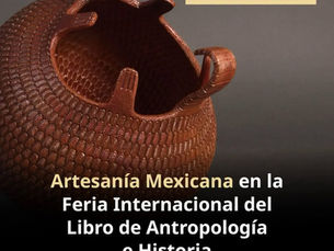 FONART participará en la Feria Internacional del Libro de Antropología e Historia con una muestra de artesanía mexicana