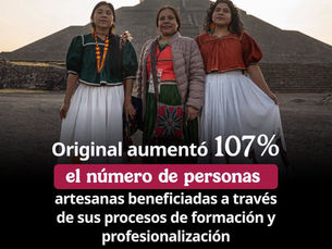 Original México incrementa la participación de artesanas y artesanos en procesos de formación y profesionalización