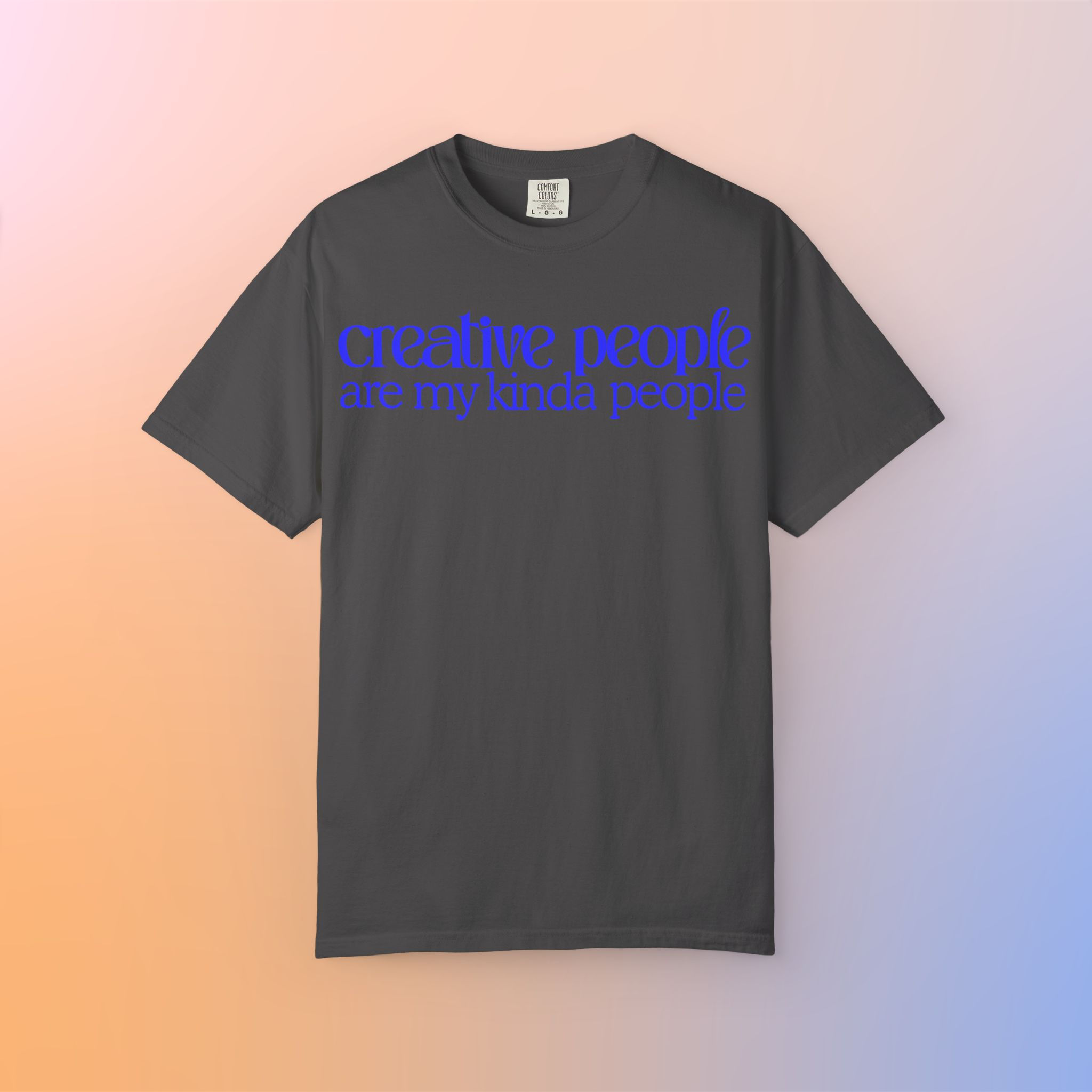"creative people are my kinda people" Tee