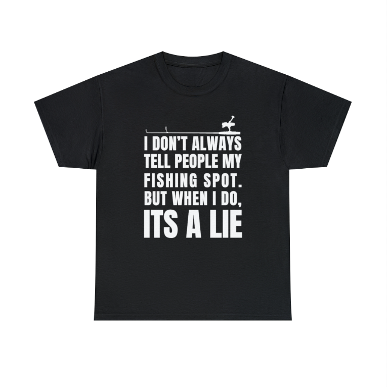 Thumbnail: I DONT NORMALY TELL PEOPLE MY FISHING SPOT BUT WHEN I DO ITS A LIE T-Shirt