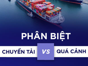 Phân biệt chuyển tải (Transhipment) và quá cảnh (Cargo in transit)
