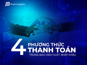 4 phương thức thanh toán phổ biến trong xuất nhập khẩu