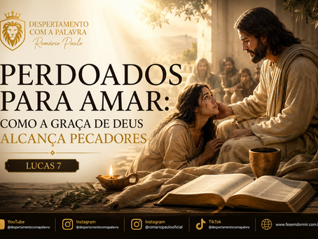 Perdoados Para Amar: Como a Graça de Deus Alcança Pecadores (Lucas 7)