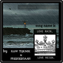 Anticipate new music "love rain, love reign" by FREEGEEGAAH and RAW TEKNIK