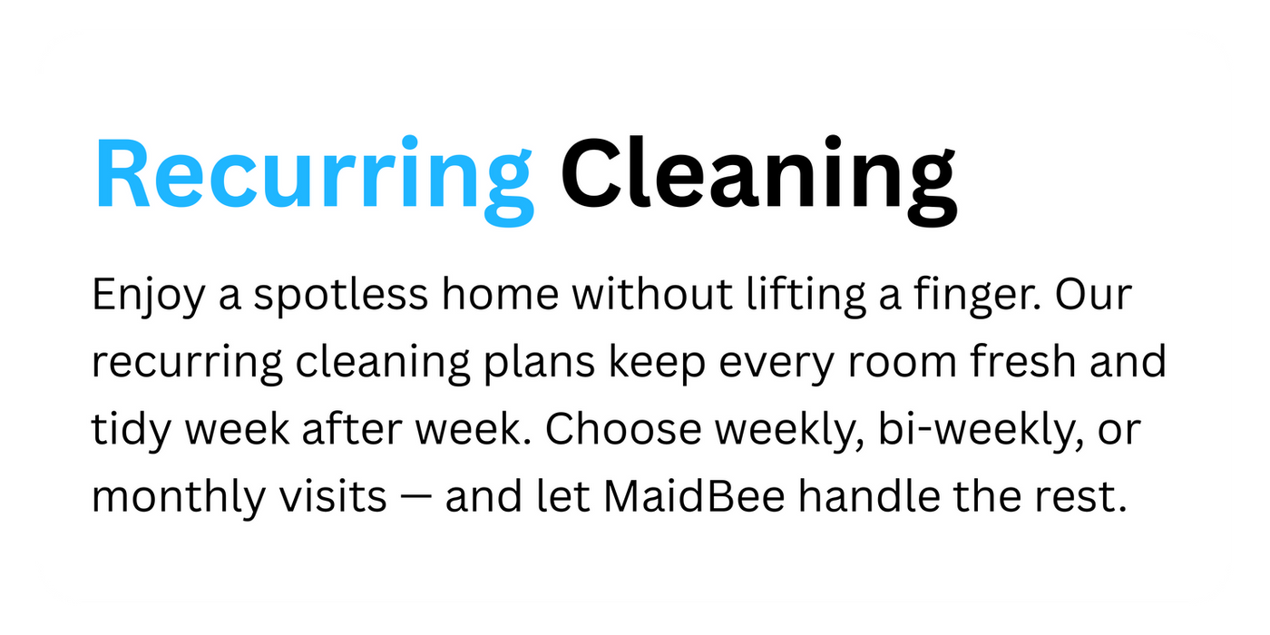 MaidBee recurring cleaning service in Orange County for weekly, bi-weekly, or monthly home cleaning plans that keep your space spotless.
