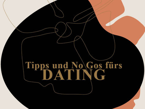 Tipps und No Gos fürs Datng