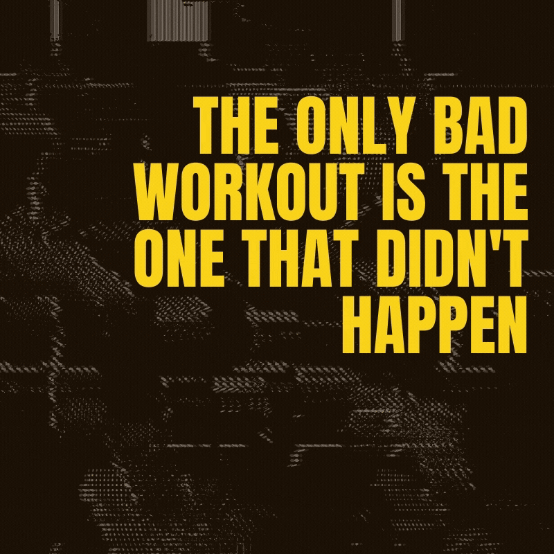 The only bad workout is the one that did