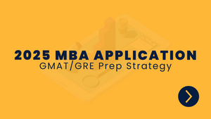 2025 MBA Application: GMAT/GRE Prep Strategy
