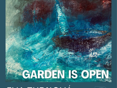 GARDEN IS OPEN - výstava obrazů Evy Turnové