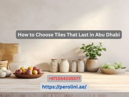 How to Choose Tiles That Last in Abu Dhabi?