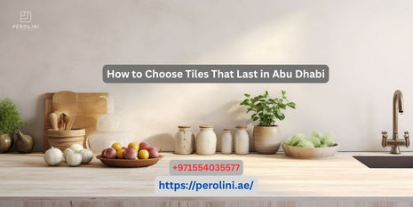 How to Choose Tiles That Last in Abu Dhabi?