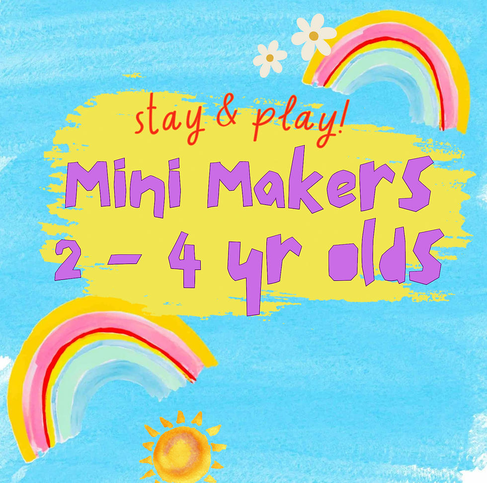 Saturday 12th April - Mini Makers. 9 - 10am