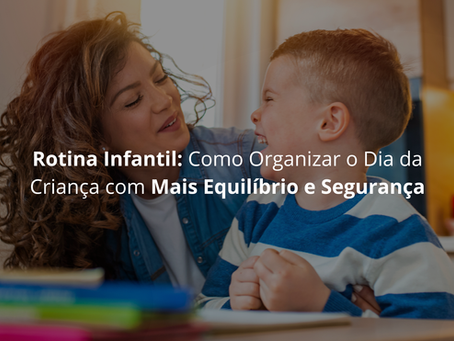 Rotina Infantil: Como Organizar o Dia da Criança com Mais Equilíbrio e Segurança